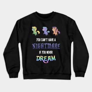 Pony - You Can't Have a Nightmare if you Never Dream Crewneck Sweatshirt